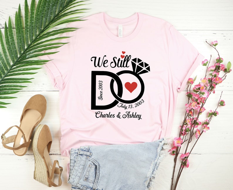 We Still Do Shirt, Wedding Anniversary Shirts, Personalized Tee, Wife And Husband Shirts, Matching Outfits, Custom Year Custom Name Shirts