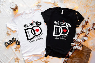 We Still Do Shirt, Wedding Anniversary Shirts, Personalized Tee, Wife And Husband Shirts, Matching Outfits, Custom Year Custom Name Shirts