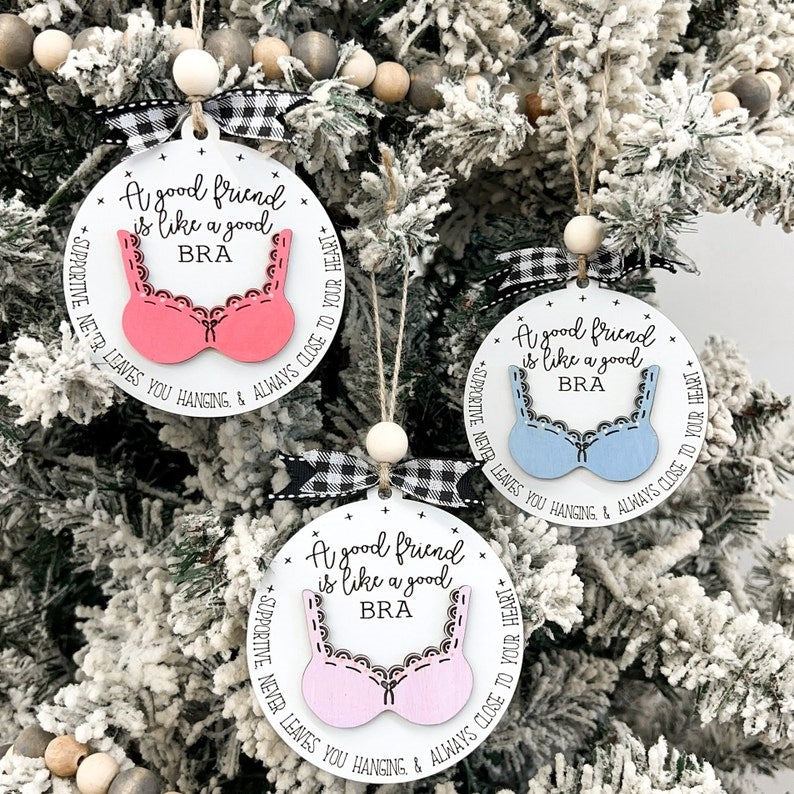 Funny Cute A Good Friend is Like a Good Bra Ornament | Friend Ornament | Friend Gift | Cute Christmas | Glowforge