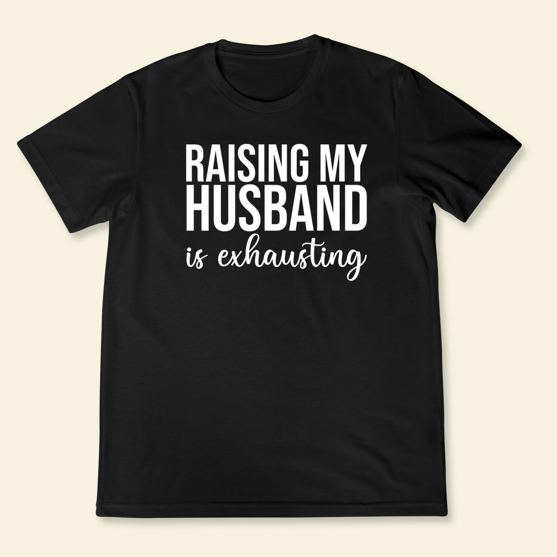 Raising Husband - Shirt - Gift For Wife