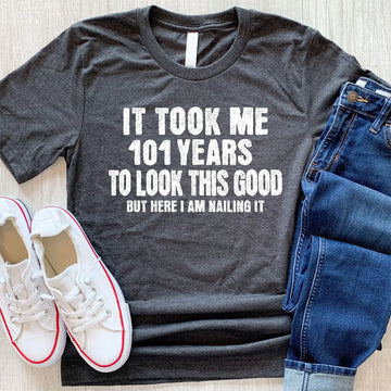 It Took Me 101 Years To Look This Good, 101 Years Of Perfection, 101th Birthday Shirt, Gift For Family, Friends